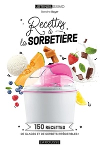 Blandine Boyer - Recettes à la sorbetière - 150 recettes de glaces et de sorbets irrésistibles !.
