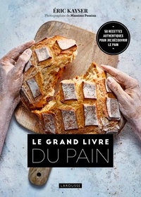 Eric Kayser - Le grand livre du pain - 50 recettes authentiques pour (re)découvrir le pain.