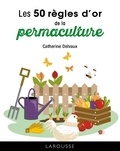 Catherine Delvaux - Les 50 règles d'or de la permaculture.