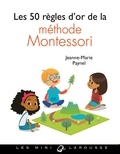 Jeanne-Marie Paynel - Les 50 règles d'or de la méthode Montessori.