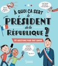 Emmanuelle Kecir-Lepetit et Laurent Kling - A quoi ça sert le président de la République ? - 80 questions pour tout savoir.