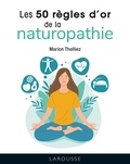 Marion Thelliez - Les 50 règles d'or de la naturopathie.