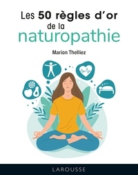Marion Thelliez - Les 50 règles d'or de la naturopathie.