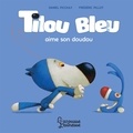 Daniel Picouly et Frédéric Pillot - Tilou bleu aime son doudou.