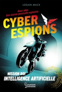 Logan Macx - Cyberespions Tome 1 : Intelligence artificielle.