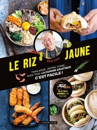 Thai Liou - Le riz jaune - Thaïlande, Japon, Chine... Avec Thai, la cuisine asiatique c'est facile !.