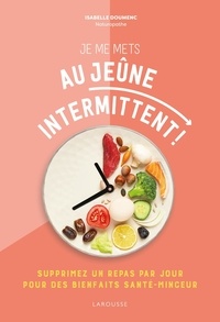 Isabelle Doumenc - Je me mets au jeûne intermittent ! - Supprimez un repas par jour pour des bienfaits santé-minceur.