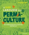 Christopher Shein et Julie Thompson - Le guide Larousse de la permaculture.