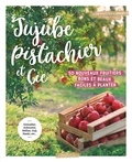 Jean-Yves Maisonneuve - Jujube pistachier et Cie - 50 nouveaux fruitiers bons et beaux, faciles à planter.