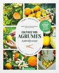 Serge Schall et Miriam Quissac - Cultivez vos agrumes - En pleine terre ou en pot.