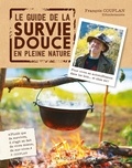 François Couplan - Le guide de la survie douce en pleine nature - Pour vivre en auto-suffisance dans les bois... et chez soi !.