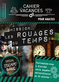 Loïc Audrain et Sandra Lebrun - Mission Les Rouages du Temps - Cahier de vacances pour adultes. Spécial escape game.
