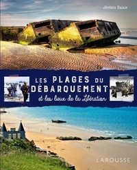 Jérémie Halais - Les plages du débarquement - Et les lieux de la Libération.
