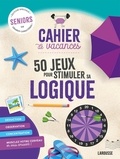 Carine Girac-Marinier - Cahier de vacances sénior spécial logique - 50 jeux pour stimuler sa logique.