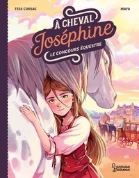 Tess Corsac et  Maya - A cheval, Joséphine Tome 1 : Le concours équestre.