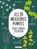 Catherine Delvaux - Les 10 meilleures plantes pour chaque situation - 120 plantes pour tout réussir.