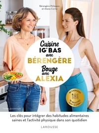 Bérengère Philippon et Alexia Cornu - Cuisine avec Bérengère, bouge avec Alexia - 90 recettes IG bas, 80 exercices.