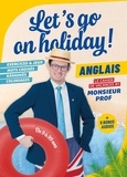  Monsieur Prof - Let's go on holiday ! - Anglais - Le cahier de vacances by Monsieur Prof.