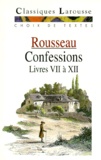 Jean-Jacques Rousseau - Confessions. Livres Vii A Xii, Choix De Textes.