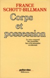 France Schott-Billmann - Corps Et Possession. Le Vecu Corporel Des Possedes Face A La Rationalite Occidentale.