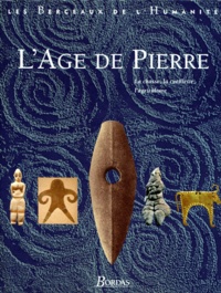 Göran Burenhult et  Collectif - L'Age De Pierre. La Chasse, La Cueillette, L'Agriculture.