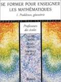 Marcelle Pauvert et Colette Dubois - Se Former Pour Enseigner Les Mathematiques. Volume 1, Problemes, Geometrie.