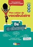 Aurore Dillie et Raquel Rigal - Anglais 5e 4e 3e Cycle 4 Be a Champ! - Mon cahier de vocabulaire.