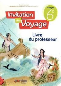 Vanessa Loubet-Poëtte et Germain Teilletche - Français 6e Invitation au Voyage - Livre du professeur.