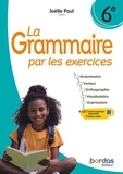 Joëlle Paul - La grammaire par les exercices 6e - Cahier d'exercices.