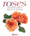 Mark Mattock et André Eve - Roses Pour Petits Jardins, Balcons Et Terrasses.