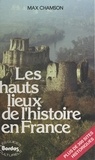 Max Chamson et  Collectif - Les hauts lieux de l'histoire en France.