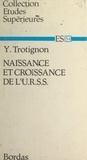 Yves Trotignon - Naissance et croissance de l'U.R.S.S..