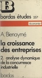 Alain Bienaymé - La croissance des entreprises (2). Analyse dynamique de la concurrence industrielle.