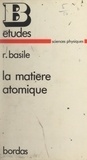 Robert Basile et J.-L. Boursin - La matière atomique.
