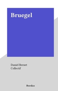 Daniel Bernet et  Collectif - Bruegel.