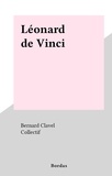 Bernard Clavel et  Collectif - Léonard de Vinci.
