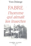 Yves Delange - Jean-Henri Fabre, l'homme qui aimait les insectes - Naturaliste total et pédagogue du XIXe siècle.