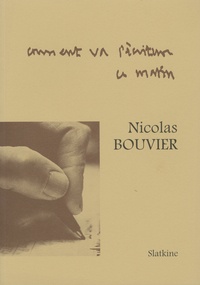 Nicolas Bouvier - Comment va l'écriture ce matin ?.