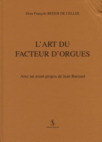 François Bedos de Celles - L'art du facteur d'orgues.