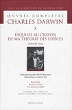 Charles Darwin - Oeuvres complètes - Tome 10, Esquisse au crayon de ma théorie des espèces (Essai de 1842).