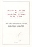 Antje Kolde et Damien Nelis - Orphée au Colisée et le mystère du chant de la cigale - Choix d'épigrammes grecques et latines.