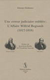 Etienne Hofmann - Une erreur judiciaire oubliée : L'Affaire Wilfrid Regnault (1817-1818).