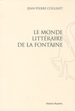 Jean-Pierre Collinet - Le monde littéraire de La Fontaine.