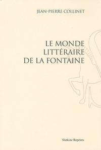 Jean-Pierre Collinet - Le monde littéraire de La Fontaine.