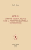 Gaëlle Zussa - Merlin, un mythe médiéval recyclé dans la production culturelle contemporaine.
