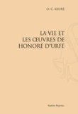 O.-C. Reure - La vie et les oeuvres de Honoré d'Urfé.
