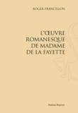 Roger Francillon - L'Oeuvre romanesque de Madame de La Fayette.