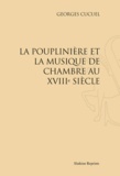 Georges Cucuel - La Pouplinière et la musique de chambre au XVIIIe siècle.
