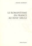 Daniel Mornet - Le romantisme en France au XVIIIe siècle.