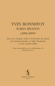Patrick Labarthe et Odile Bombarde - Yves Bonnefoy - Ecrits récents (2000-2009).